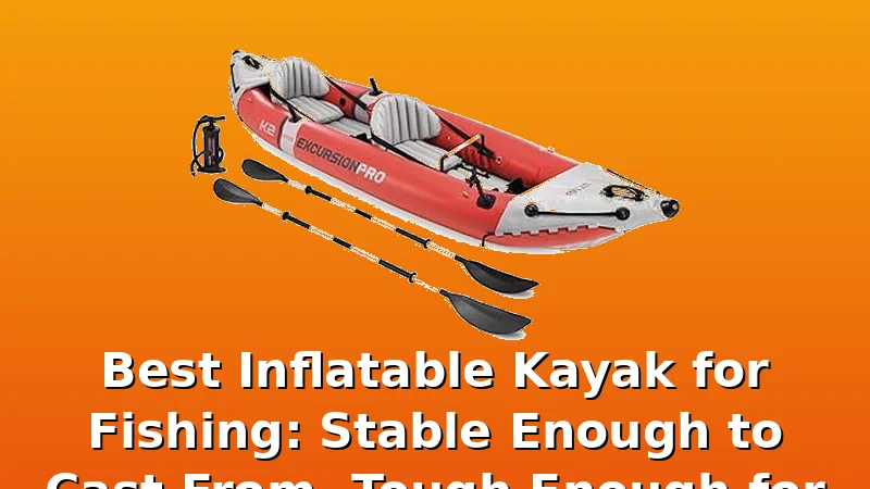 Best Inflatable Kayak for Fishing: Stable Enough to Cast From, Tough Enough for Hooks - KayakHive review with measurements and honest opinion