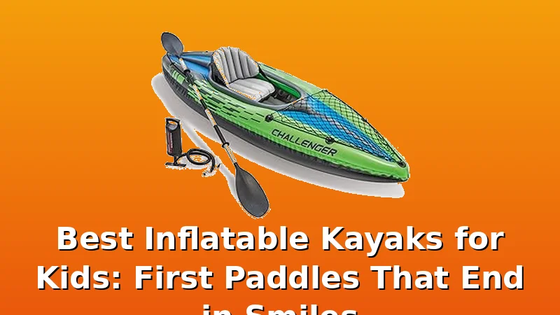 Best Inflatable Kayaks for Kids: First Paddles That End in Smiles - KayakHive review with measurements and honest opinion