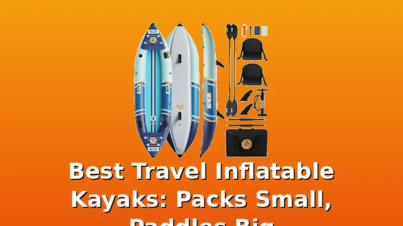 Best Travel Inflatable Kayaks: Packs Small, Paddles Big - KayakHive review with measurements and honest opinion